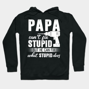 Papa Can't Fix Stupid But He Can Fix What Stupid Does Hoodie
